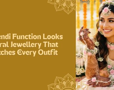 Mehendi Function Looks: Floral Jewellery That Matches Every Outfit